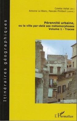Pérennité urbaine, ou la ville par-delà ses métamorphoses - Volume 1- Traces