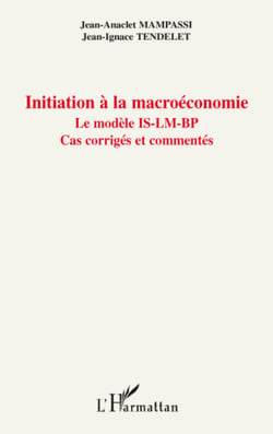 Initiation à la macroéconomie - Le modèle IS-LM-BP - Cas corrigés et commentés