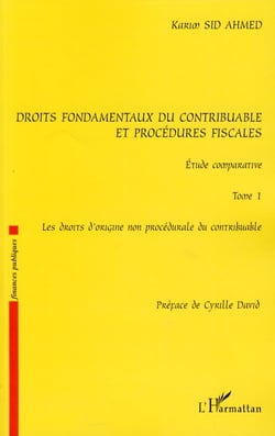 Droits fondamentaux du contribuable et procédures fiscales, étude comparative - Tome 1 : Les droits d'origine non procédurale du contribuable