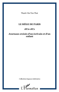 Le Siège de paris - 1870-1871 - Journaux croisés d'un écrivain et d'un enfant