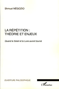 La répétition : théorie et enjeux - Quand le Soleil et la Lune auront tourné