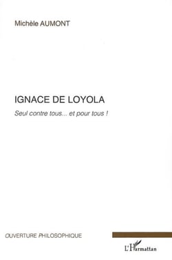 Ignace de Loyola - Seul contre tous... et pour tous !