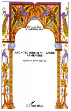 Architecture et art sacré arméniens - Aperçu et divers aspects
