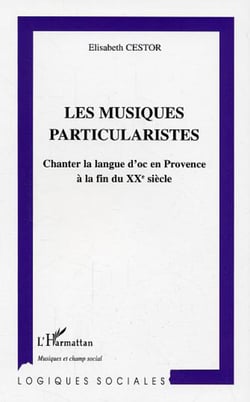 Les musiques particularistes - Chanter la langue d'oc en Provence à la fin du XXe siècle