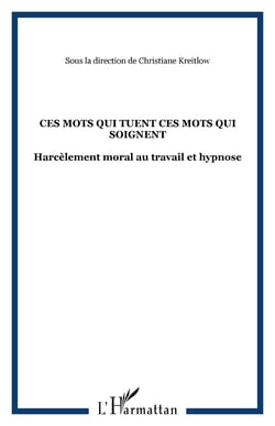 CES MOTS QUI TUENT CES MOTS QUI SOIGNENT - Harcèlement moral au travail et hypnose