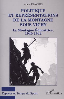 POLITIQUE ET REPRÉSENTATIONS DE LA MONTAGNE SOUS VICHY - La montagne éducatrice 1940-1944