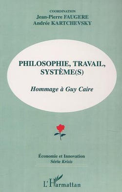 PHILOSOPHIE, TRAVAIL, SYSTÈME (S) - Hommage à Guy Caire