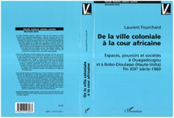 DE LA VILLE COLONIALE À LA COUR AFRICAINE - Espaces, pouvoirs et sociétés à Ouagadougou et à Bobo-Dioulasso (Haute-Volta) fin XIXè siècle-1960