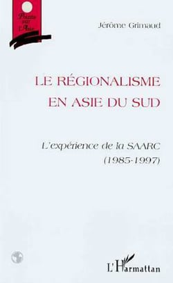 Le Régionalisme en Asie du Sud - L'expérience de la SAARC (1985-1997)