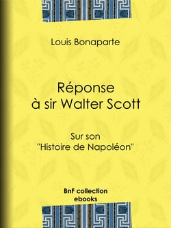 Réponse à sir Walter Scott - Sur son "Histoire de Napoléon"