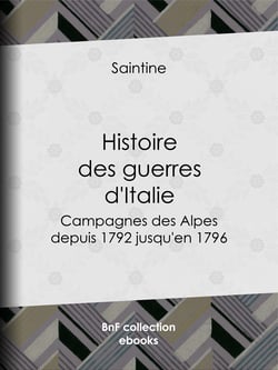 Histoire des guerres d'Italie - Campagnes des Alpes, depuis 1792 jusqu'en 1796