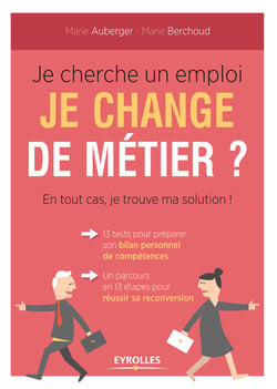 Je cherche un emploi ? Je change de métier ? En tout cas je trouve ma solution - 13 tests pour préparer son bilan de compétences - Un parcours en 13 étapess pour réussir sa reconversion