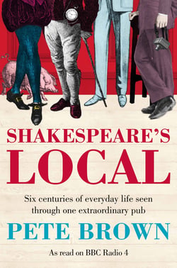 Shakespeare's Local - Seven Centuries of History Seen Through One Extraordinary Pub