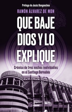 Que baje Dios y lo explique - Crónica de tres noches inolvidables en el Santiago Bernabéu