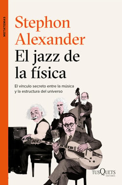 El jazz de la física - El vínculo secreto entre la música y la estructura del universo