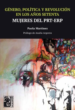Género, política y revolución en los años setenta - Mujeres del PRT-ERP