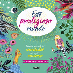 Este prodigioso mundo - Descubre como estamos conectados con nuestro universo