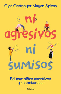 Ni agresivos ni sumisos - Educar niños asertivos y respetuosos