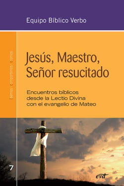 Jesús, Maestro, Señor resucitado - Encuentros bíblicos desde la Lectio Divina con el evangelio de Mateo