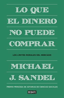 Lo que el dinero no puede comprar - Los límites morales del mercado