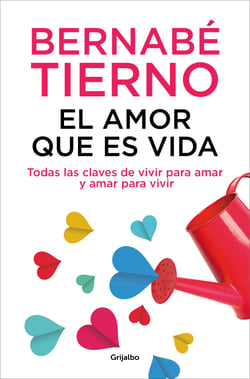 El amor que es vida - Todas las claves de vivir para amar y amar para vivir