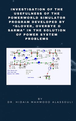 Investigation of the Usefulness of the PowerWorld Simulator Program - Developed by "Glover, Overbye &amp; Sarma" in the Solution of Power System Problems
