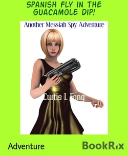 Spanish Fly in the Guacamole Dip! - Another Messiah Spy Adventure