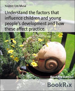 Understand the factors that influence children and young people's development and how these affect practice.