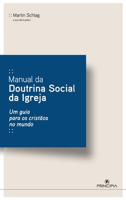 Manual da Doutrina Social da Igreja - Um Guia para os Cristãos no Mundo