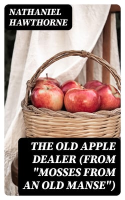 The Old Apple Dealer (From "Mosses from an Old Manse")