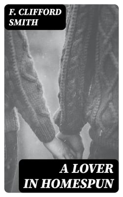 A Lover in Homespun - And Other Stories