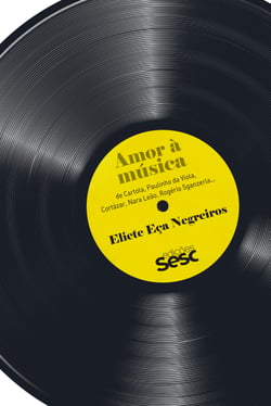 Amor à música - De Cartola, Paulinho da Viola, Cortázar, Nara Leão, Rogério Sganzerla…
