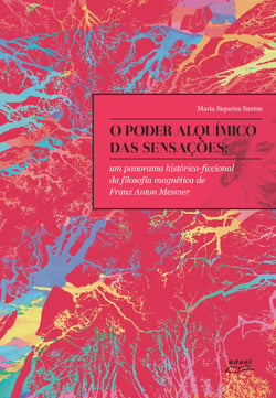 O poder alquímico das sensações - Um panorama histórico-ficcional da filosofia magnética de Franz Anton Mesmer
