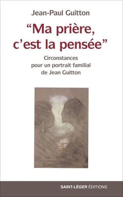 "Ma prière, c'est la pensée" - Circonstances pour un portrait familial de Jean Guitton