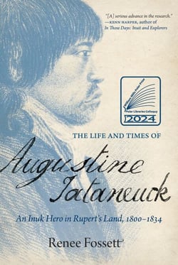 The Life and Times of Augustine Tataneuck - An Inuk Hero in Rupert's Land, 1800–1834