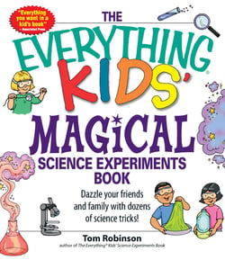The Everything Kids' Magical Science Experiments Book - Dazzle your friends and family by making magical things happen!