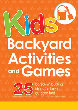 Kids' Backyard Activities and Games - 25 boredom-busting ideas for tons of outdoor fun!