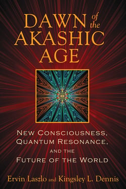 Dawn of the Akashic Age - New Consciousness, Quantum Resonance, and the Future of the World