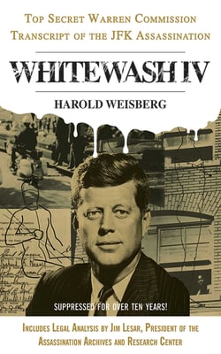 Whitewash IV - The Top Secret Warren Commission Transcript of the JFK Assassination