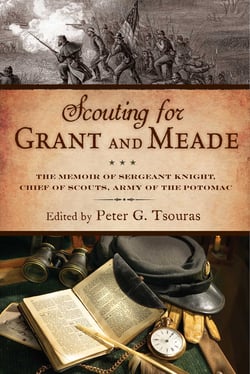 Scouting for Grant and Meade - The Reminiscences of Judson Knight, Chief of Scouts, Army of the Potomac