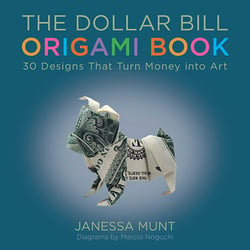 The Dollar Bill Origami Book - 30 Designs That Turn Money into Art
