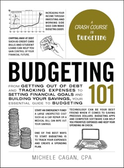 Budgeting 101 - From Getting Out of Debt and Tracking Expenses to Setting Financial Goals and Building Your Savings, Your Essential Guide to Budgeting