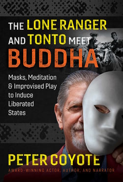 The Lone Ranger and Tonto Meet Buddha - Masks, Meditation, and Improvised Play to Induce Liberated States
