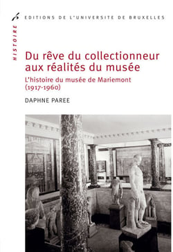 Du rêve du collectionneur aux réalités du musée - L’histoire du musée de Mariemont (1917-1960)