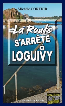 La route s’arrête à Loguivy-de-la-Mer - Mystère et suspense entre la Suisse et la Bretagne
