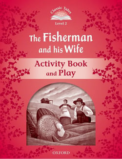 Classic tales second edition 2: the fisherman and his wife activity book and play