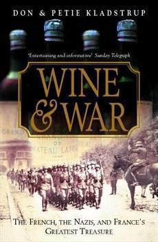 WINE AND WAR - THE FRENCH, THE NAZIS, AND FRANCE'S GREATEST TREASURE