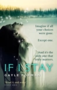 IF I STAY - WHAT WOULD YOU DO IF YOU HAD TO CHOOSE