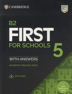 B2 First for Schools 5 Student's Book with Answers with Audio with Resource Bank : Authentic Practice Tests