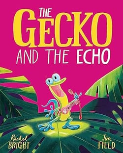 The Gecko and the Echo : From The World of Rachel Bright & Jim Field